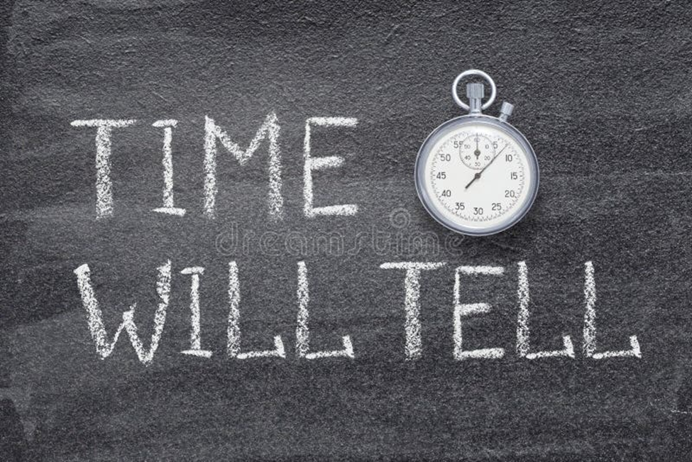 Time Will Tell …